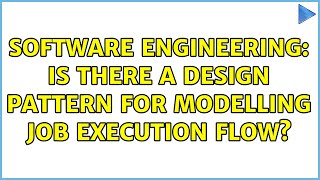 Software Engineering: Is there a design pattern for modelling job execution flow? (2 Solutions!!)