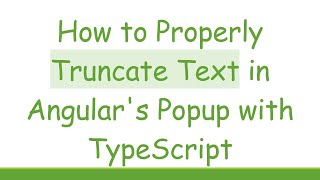 How to Properly Truncate Text in Angular's Popup with TypeScript