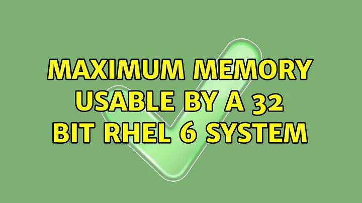 Maximum memory usable by a 32 bit RHEL 6 system (2 Solutions!!)