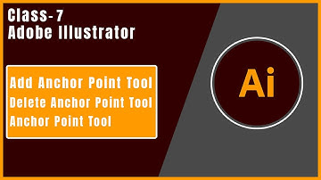 How to Use Add, Delete, Anchor Point Tool in Adobe Illustrator for Beginners Class 7