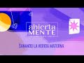 AbiertaMENTE | Sanando la herida materna