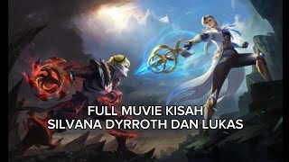 FULL MUVIE CINEMATIC KISAH HERO SILVANA DYRROTH DAN LUKAS MOBILE LEGEND