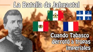 La Batalla de Jahuactal Tabasco | La derrota imperial de 1863
