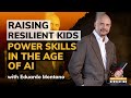Raising Resilient Kids: Eduardo Montano on Power Skills in the Age of AI