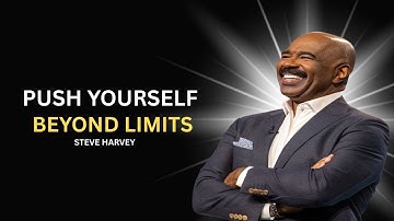 PUSH YOURSELF BEYOND LIMITS | STEVE HARVEY