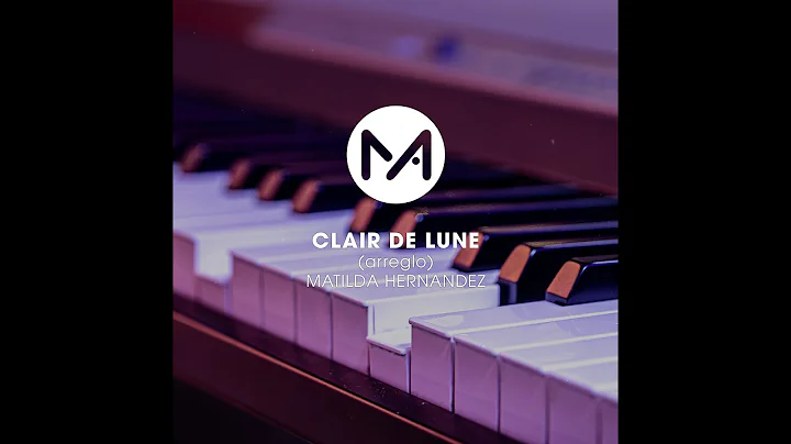 CLAIR DE LUNE (ARREGLO) - MATILDA HERNANDEZ