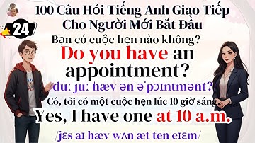 100 Câu Hỏi Tiếng Anh Giao Tiếp Hàng Ngày Cho Người Mới Bắt Đầu