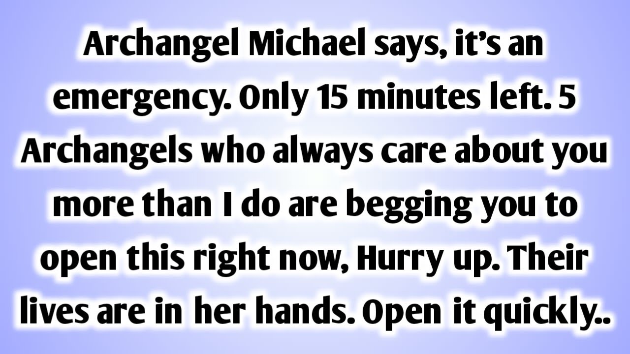 💸 Archangel Michael says, it's an emergency. Only 15 minutes left. 5 Archangels who always care..