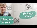 IDEAS PARA MEJORAR TU BAÑO SIN OBRAS - PINTAR AZULEJOS, PUERTAS, AÑADIR DETALLES...