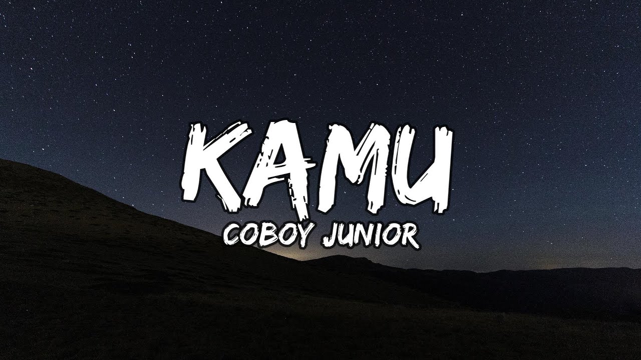Coboy Junior - Kamu (Lyrics / Lirik Indonesia) Coboy Junior - Kamu (Lyrics / Lirik Indonesia)