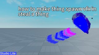 how to make thing vfx spawn in steal a thing