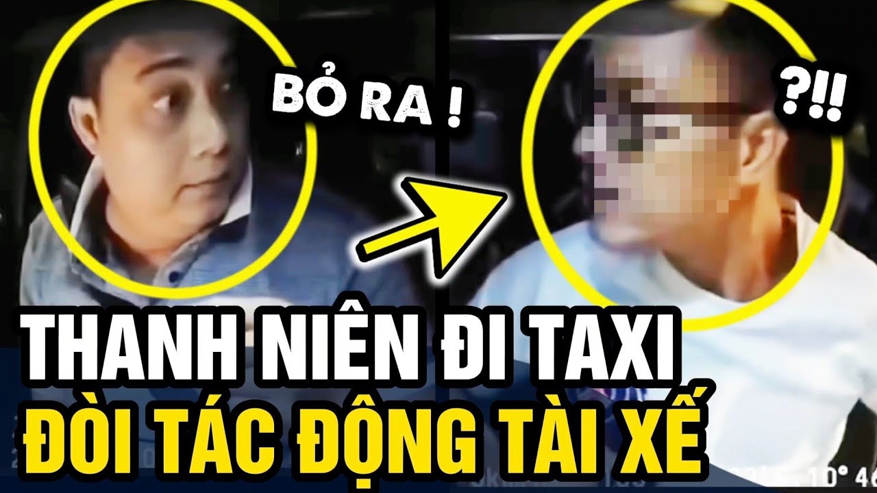 Khách VỊN VÔ LĂNG, đòi cho tài xế biết THẾ NÀO LÀ LỄ ĐỘ gây bức xúc | Tin 3 Phút