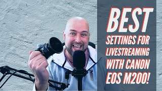 Best Settings For Livestreaming With The Canon EOS M200 Mirrorless Camera!