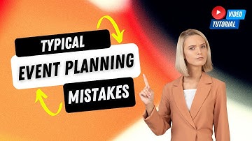 Typical event planning mistakes