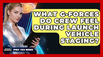 What G-forces Do Crew Feel During Launch Vehicle Staging? - Space Tech Insider