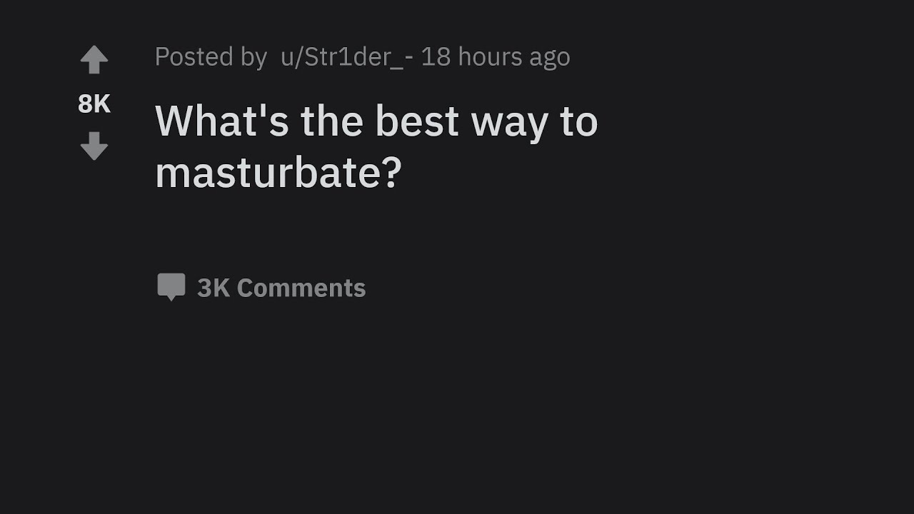 What's the best way to masturbate? - AskReddit