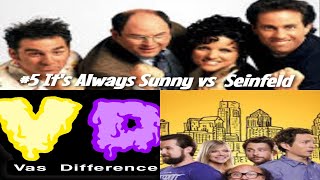 Vas Difference #5 It's Always Sunny vs Seinfeld