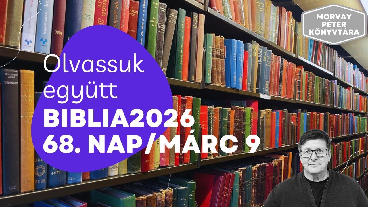 Biblia365 / 68 (Március 9.) - 2026-ban is olvassuk el együtt a Bibliát egy év alatt