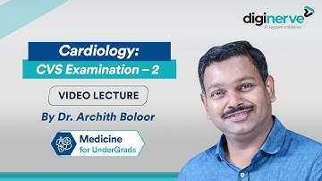 Cardiology: CVS Examination – 2 by Dr. Archith Boloor