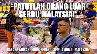 “PATUTLAH ORANG ASING SERBU MALAYSIA! BARANG MURAH, HIDUP SENANG, MACAM SYURGA DUNIA!”