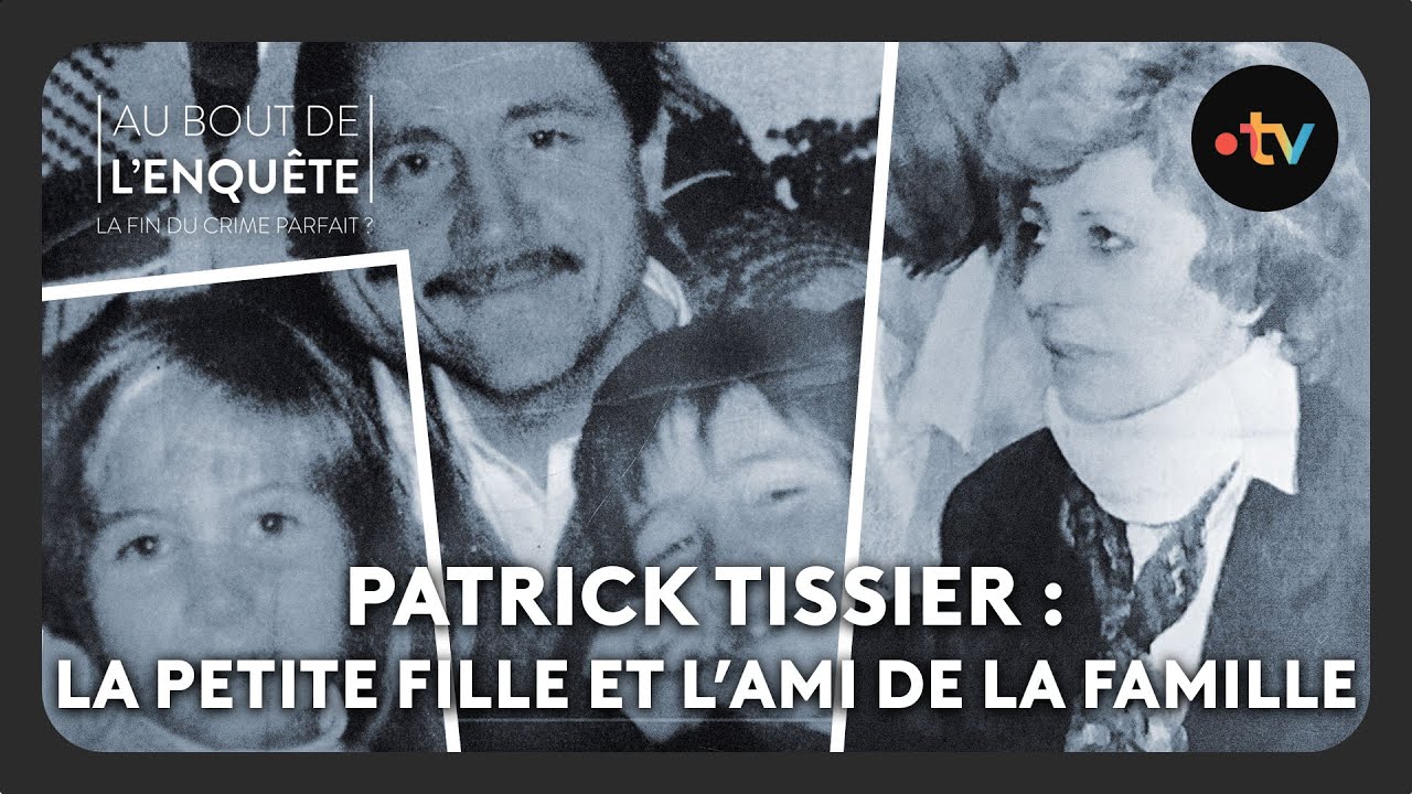 Patrick Tissier : La petite fille et l’ami de la famille – Au bout de l&rsquo;enquête