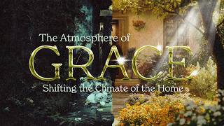 Cultivating an Atmosphere of Grace in Homes