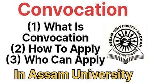 What Is Convocation | How To Apply And Who Can Apply Convocation | Assam University