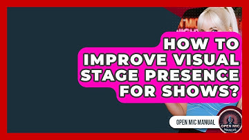 How To Improve Visual Stage Presence For Shows? - Open Mic Manual