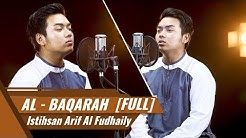 SURAT AL BAQARAH [FULL] || Al Hafiz Istihsan Arif Al Fudhaily  - Durasi: 2:36:04. 