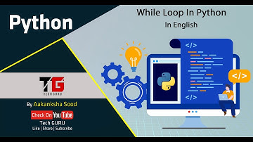 While Loop In Python In English By Aakanksha Sood || Video-7 || Tech GURU