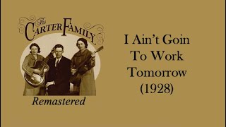 Watch Carter Family I Aint Goin To Work Tomorrow video