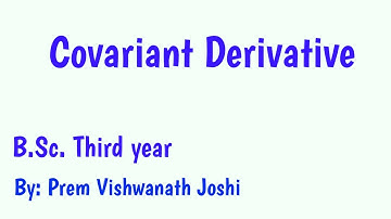 Lecture 20 || Covariant Derivative || Tensor Analysis || B.Sc. Physics || By-Prem Vishwanath Joshi