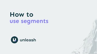 How to use segments in Unleash feature flag management?