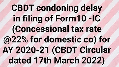 CBDT condoning delay in filing of Form 10 -IC(Concessional rate @22% for domestic co) for AY 2020-21