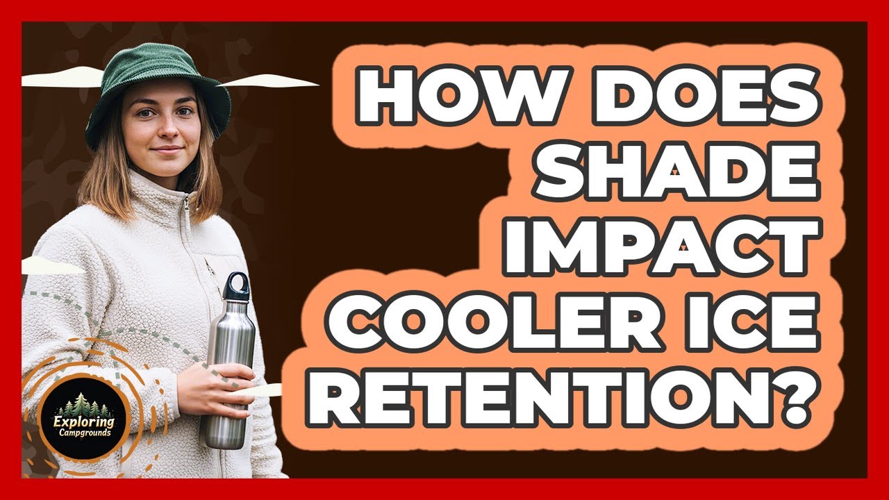 How Does Shade Impact Cooler Ice Retention?