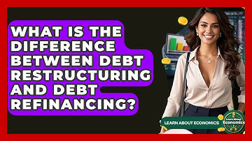 What Is The Difference Between Debt Restructuring And Debt Refinancing? - Learn About Economics