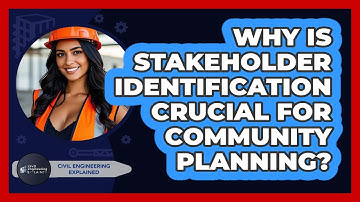 Why Is Stakeholder Identification Crucial For Community Planning? - Civil Engineering Explained