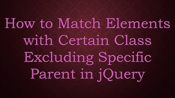 How to Match Elements with Certain Class Excluding Specific Parent in jQuery