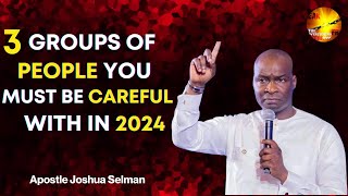 3 GROUPS OF PEOPLE YOU MUST BE CAREFULL WITH IN 2024 || APOSTLE JOSHUA SELMAN