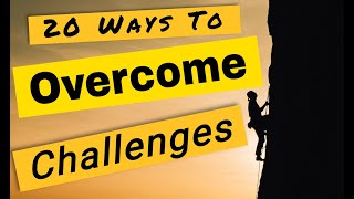 20 ways to overcome challenges