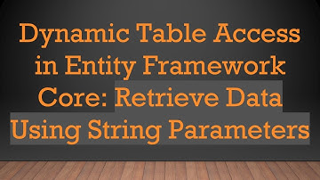 Dynamic Table Access in Entity Framework Core: Retrieve Data Using String Parameters