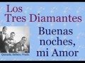 Los Tres Diamantes: Buenas Noches mi Amor  -  (letra y acordes)