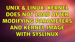 Unix & Linux: Kernel does not load after modifying parameters and kernel image with Syslinux
