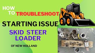 How To Troubleshoot Starting Issue || Skid Steer Loader || Of NEWHOLLAND