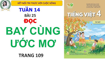 Tiếng Việt 4 Tập 1| Bài 25 Đọc Bay cùng ước mơ Trang 109 |Kết nối tri thức