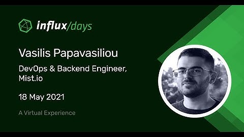 Vasilis Papavasiliou | Integrating Telegraf, InfluxDB and Mist | InfluxDays EMEA 2021