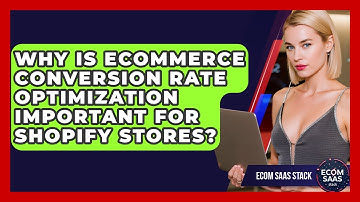 Why Is eCommerce Conversion Rate Optimization Important for Shopify Stores? | Ecom SaaS Stack News