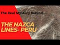 The Nazca Lines- Peru: The Real Mystery Behind.....