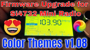 Firmware Upgrade for the Si4732 Mini Radio with Color Themes v1.08