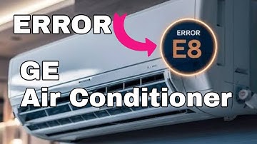 How to Fix Error E8 on GE Air Conditioner | Easy Troubleshooting Guide